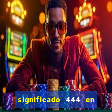 significado 444 en lo espiritual